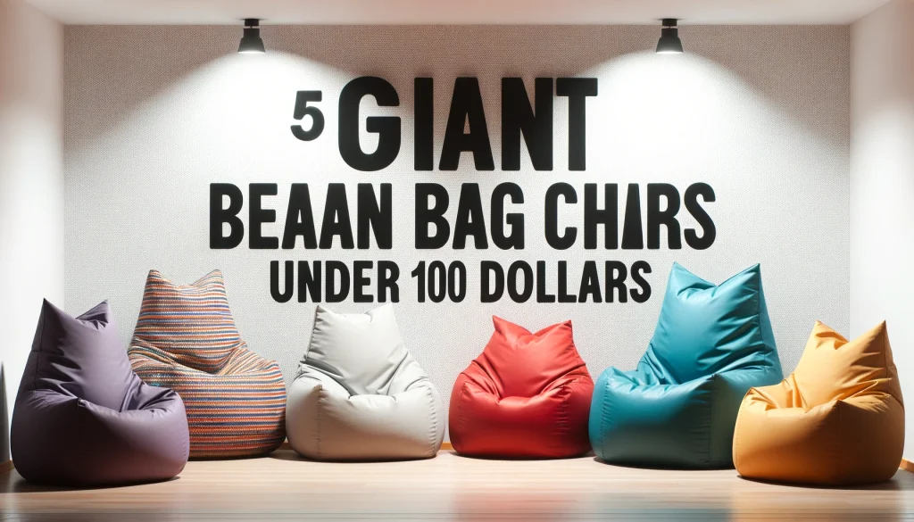 5 Best Giant Bean Bag Chairs Under 100 Dollars