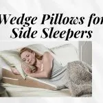 5 Wedge Pillows for Side Sleepers: (Change Your Nights)