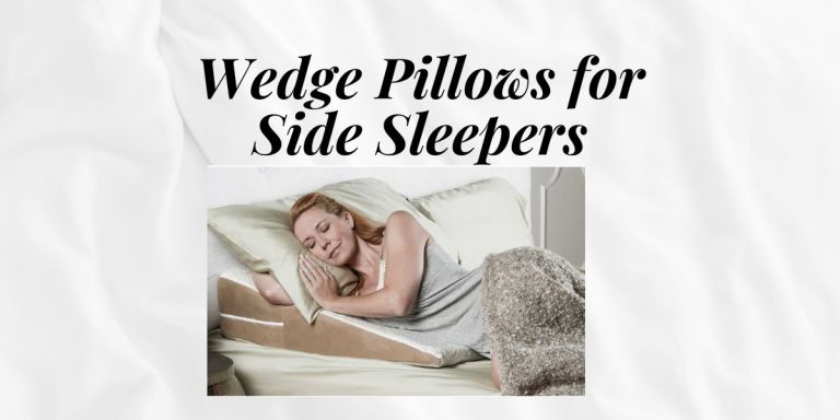 5 Wedge Pillows for Side Sleepers: (Change Your Nights)