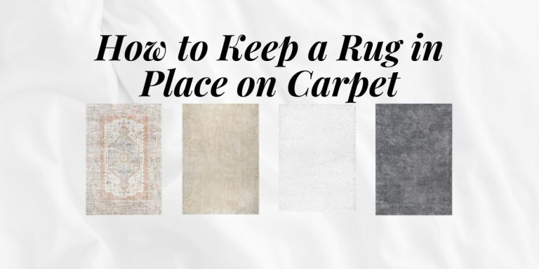 How to Keep a Rug in Place on Carpet: Effective Tips and Tricks
